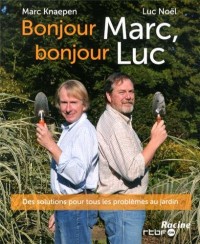 Bonjour Marc, bonjour Luc : Des solutions pour tous les problèmes au jardin