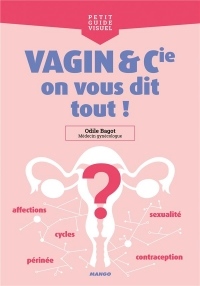 Vagin et Cie, on vous dit tout ! : Règles, contraception, sexualité, périnée, affections...