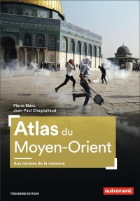 Atlas du Moyen-Orient: Aux racines de la violence