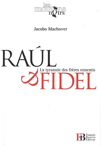 Raul et Fidel : La tyrannie des frères ennemis