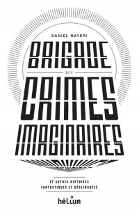 Brigade des Crimes Imaginaires-et autres histoires fantastiques et déglinguées