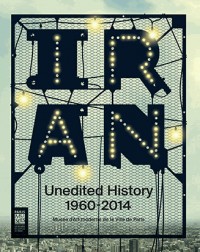 Unedited History : Séquences du moderne en Iran des années 1960 à nos jours