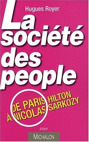 La société des people : de Paris Hilton à Nicolas Sarkozy