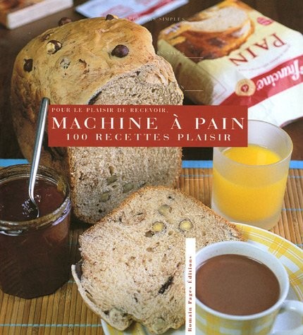 100 Recettes plaisir à la machine à pain