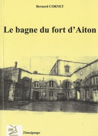 Le Bagne du Fort d'Aiton