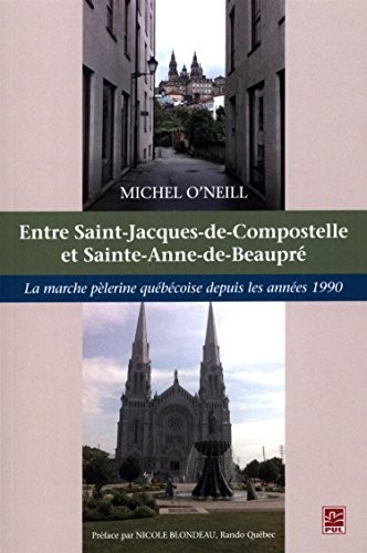 La marche pèlerine québécoise depuis les années 1990 : De Saint-Jacques-de-Compostelle à Sainte-Anne-de-Beaupré