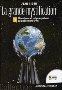 La grande mystification - Mimétisme et polymorphisme du phénomène OVNI