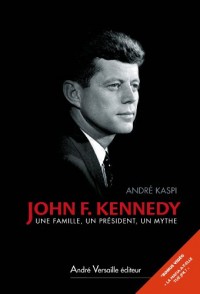 John F. Kennedy. Une famille, un président, un mythe
