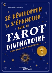 Se développer et s'épanouir avec le tarot divinatoire : (même quand on n'y connaît rien !)