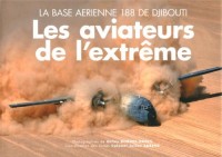 Les aviateurs de l'extrême : La base aérienne 188 de Djibouti
