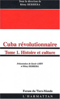 Cuba révolutionnaire. : Tome 1, Histoire et culture
