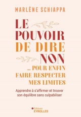 Le pouvoir de dire non: ... pour enfin faire respecter mes limites
