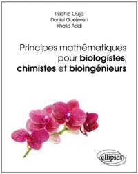 Principes Mathématiques pour Biologistes Chimistes et Bioingénieurs Applications et Exercices Corriges