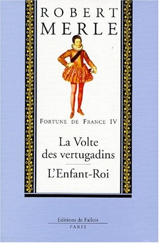 Fortune de France, volume IV : La Volte des vertugadins, suivi de L'Enfant Roi