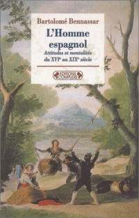 L'Homme espagnol : Attitudes et mentalités du XVIe au XIXe siècle