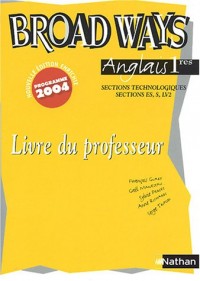 Anglais 1e sections technologiques, sections ES, S, LV2 Broad Ways : Livre du professeur