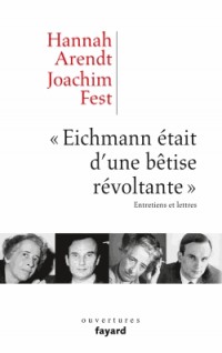 «Eichmann était d'une bêtise révoltante»: Entretiens et lettres