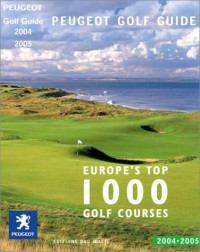 Peugeot Golf Guide 2004-2005 : Europe's top 1000 Golf Courses (édition bilingue Anglais-Français)