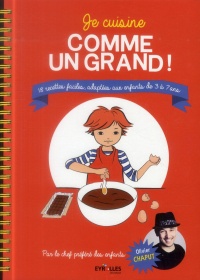 Je cuisine comme un grand !: 18 recettes faciles, adaptées aux enfants de 3 à 7 ans.