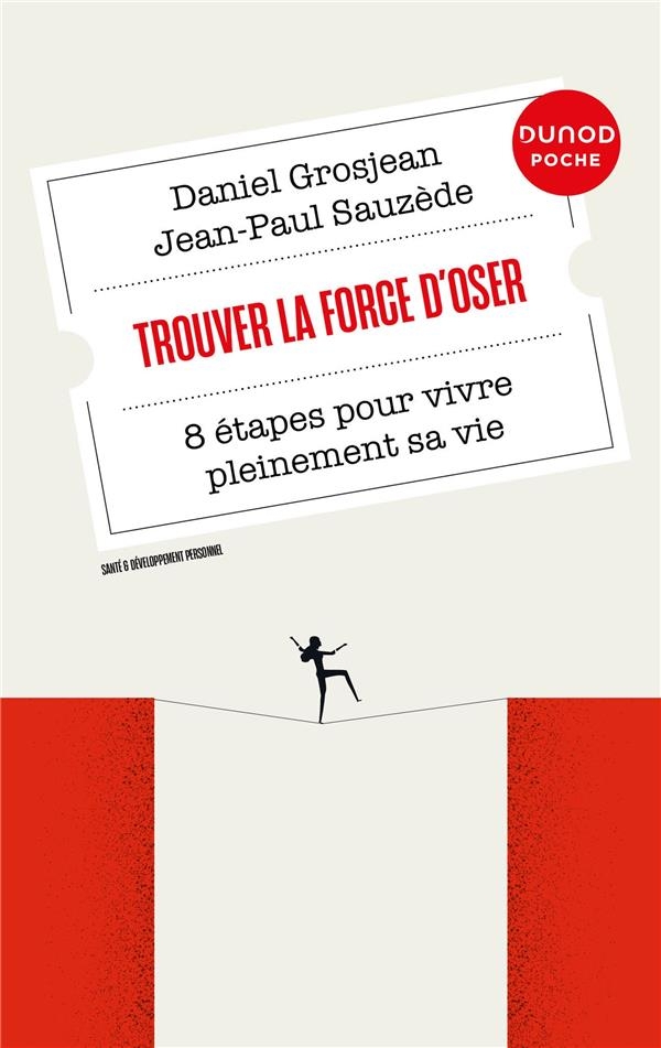 Trouver la force d'oser: 8 étapes pour vivre pleinement sa vie