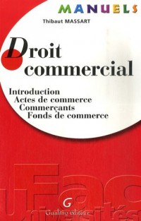 Droit commercial : Introduction, Actes de commerce, Commerçants, Fonds de commerce