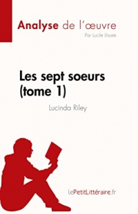 Les sept soeurs - tome 1 de Lucinda Riley (Analyse de l'œuvre): Résumé complet et analyse détaillée de l'oeuvre