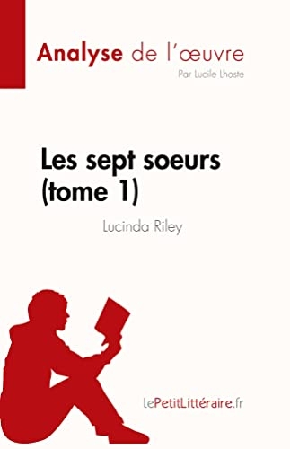 Les sept soeurs - tome 1 de Lucinda Riley (Analyse de l'œuvre): Résumé complet et analyse détaillée de l'oeuvre