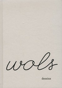 Wols, dessins. Catalogue de l'exposition au LAAC de Dunkerque. Français/anglais.