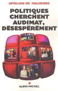 Politiques cherchent audimat, désespérément