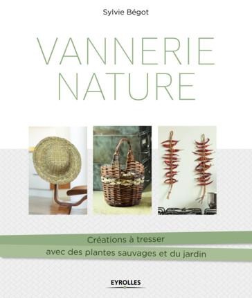 Vannerie nature: Créations à tresser avec des plantes sauvages et du jardin