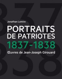 Portraits de Patriotes, 1837-1838 Oeuvres de Jean-Joseph Girouard