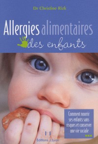 Allergies alimentaires des enfants : Comment nourrir ses enfants sans risques et conserver une vie sociale