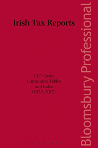 Irish Tax Reports: 2017 Cases, Cumulative Tables and Index (1922-2017)