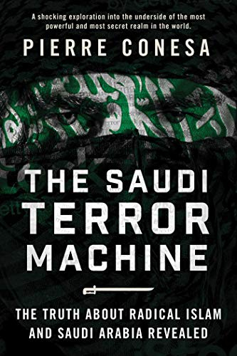 The Saudi Terror Machine: The Truth About Radical Islam and Saudi Arabia Revealed [9781510736634]