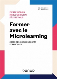 Former avec le Microlearning - 2e éd.: Créer des modules courts et efficaces