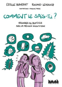 Comment le sais-tu ?: Raisonner au quotidien avec la méthode scientifique
