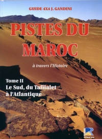 Pistes du Maroc : Tome II: Le Sud, du Tafilalet à l'Atlantique