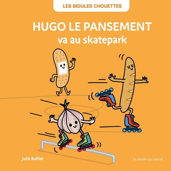 LES BIDULES CHOUETTES - HUGO LE PANSEMENT VA AU SKATEPARK