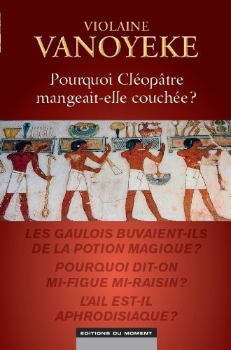 Pourquoi Cléopâtre mangeait-elle couchée ?
