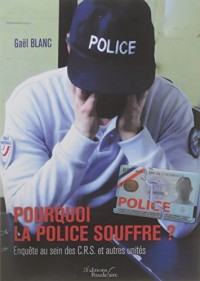 Pourquoi la Police souffre ? Enquête au sein des C.R.S. et autres unités
