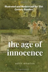 The Age of Innocence: Love, Morality, and Rebellion in a World of Conformity (Illustrated and Modernized for 21st Century Readers).