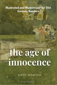 The Age of Innocence: Love, Morality, and Rebellion in a World of Conformity (Illustrated and Modernized for 21st Century Readers).