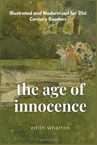 The Age of Innocence: Love, Morality, and Rebellion in a World of Conformity (Illustrated and Modernized for 21st Century Readers). [9798303419193]