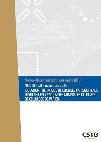 NF DTU 45.11 Isolation thermique de combles par soufflage d'isolant en vrac (laines minérales ou ouate de cellulose de papier): Edition de novembre 2025
