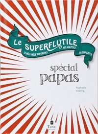 Le Superflutile - Spécial papas