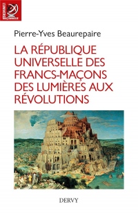 La république universelle des francs-maçons : Des lumières aux révolutions