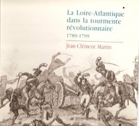 La Loire-Atlantique dans la tourmente révolutionnaire 1789-1799