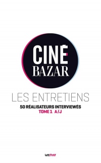 Ciné-Bazar, les entretiens (Tome 1, A à J)