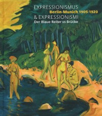 Expressionismus & Expressionismi : Berlin-Munich 1905-1920 - Der Blaue Reiter vs Brücke