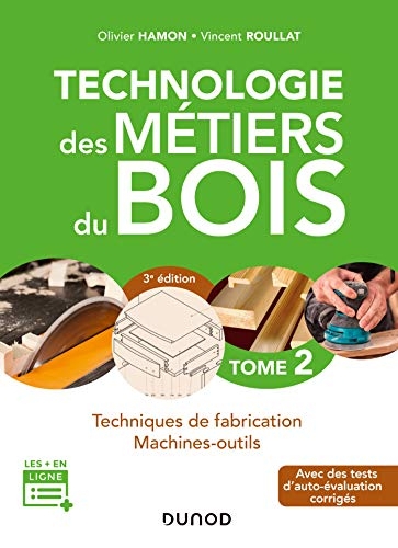 Technologie des métiers du bois - Tome 2 - 3e éd. - Techniques de fabrication et de pose - Machines: Techniques de fabrication et de pose - Machines